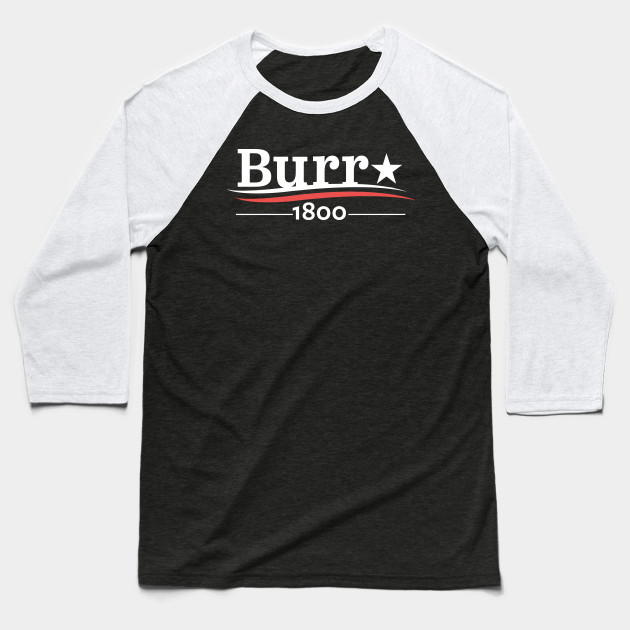 HAMILTON AARON BURR 1800 BURR ELECTION OF 1800 T-SHIRT